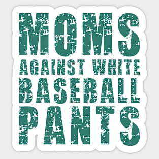 Moms Against White Baseball Pants, Funny Baseball Player Sayings Gift Sticker